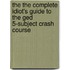 The The Complete Idiot's Guide To The Ged 5-Subject Crash Course