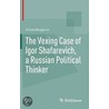 The Vexing Case of Igor Shafarevich, a Russian Political Thinker by Krista Berglund
