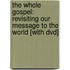The Whole Gospel: Revisiting Our Message To The World [with Dvd]
