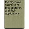 The Algebraic Structure Of Brst Operators And Their Applications door Jining Gao