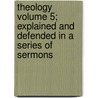 Theology Volume 5; Explained and Defended in a Series of Sermons door Timothy Dwight