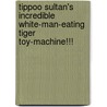 Tippoo Sultan's Incredible White-man-eating Tiger Toy-machine!!! door Daljit Nagra
