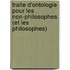 Traite D'ontologie Pour Les Non-philosophes (et Les Philosophes)