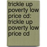 Trickle Up Poverty Low Price Cd: Trickle Up Poverty Low Price Cd by Robert Louis