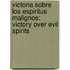 Victoria Sobre Los Espiritus Malignos: Victory Over Evil Spirits
