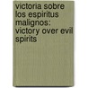 Victoria Sobre Los Espiritus Malignos: Victory Over Evil Spirits by Frank Marzullo