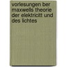 Vorlesungen Ber Maxwells Theorie Der Elektricitt Und Des Lichtes by Ludwig Boltzmann