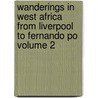 Wanderings in West Africa from Liverpool to Fernando Po Volume 2 door Sir Richard Francis Burton