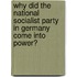 Why Did the National Socialist Party in Germany Come Into Power?