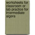 Worksheets For Classroom Or Lab Practice For Intermediate Algera
