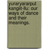 Yuraryararput Kangiit-Llu: Our Ways Of Dance And Their Meanings. door Theresa Arevgaq John