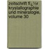 Zeitschrift Fï¿½R Krystallographie Und Mineralogie, Volume 30