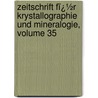 Zeitschrift Fï¿½R Krystallographie Und Mineralogie, Volume 35 door Paul Groth
