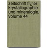 Zeitschrift Fï¿½R Krystallographie Und Mineralogie, Volume 44 door Paul Groth
