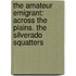 the Amateur Emigrant: Across the Plains. the Silverado Squatters