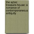 the Aztec Treasure-House: a Romance of Contemporaneous Antiquity