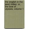 the English in the West Indies: Or, the Bow of Ulysses, Volume 1 door James Anthony Froude