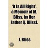 'It Is All Right', a Memoir of M. Bliss, by Her Father [J. Bliss] by J. Bliss