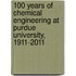 100 Years of Chemical Engineering at Purdue University, 1911-2011
