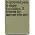 5 Opciones Para La Mujer Triunfadora: 5 Choices For Women Who Win