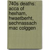 740S Deaths: Acca Of Hexham, Hwaetberht, Sechnassach Mac Colggen door Books Llc