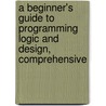 A Beginner's Guide to Programming Logic and Design, Comprehensive by Joyce Farrell