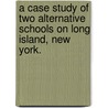 A Case Study Of Two Alternative Schools On Long Island, New York. door Lee M. Mintz