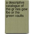 A Descriptive Catalogue of the Gr Nes Gew Lbe or the Green Vaults