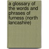 A Glossary of the Words and Phrases of Furness (North Lancashire) door Wordsworth Collection