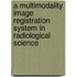 A Multimodality Image Registration System In Radiological Science