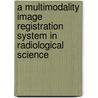 A Multimodality Image Registration System In Radiological Science door Fuk-Hay Tang