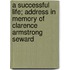 A Successful Life; Address in Memory of Clarence Armstrong Seward