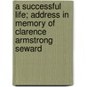 A Successful Life; Address in Memory of Clarence Armstrong Seward by Edward Patterson