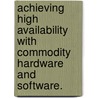 Achieving High Availability With Commodity Hardware And Software. door Simon Jacob Fischer-Baum