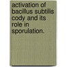 Activation Of Bacillus Subtilis Cody And Its Role In Sporulation. by Anuradha C. Villapakkam