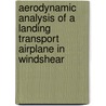 Aerodynamic Analysis of A Landing Transport Airplane in Windshear door Chin-Tang Tom Weng