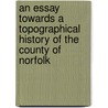 An Essay Towards a Topographical History of the County of Norfolk door Parkin Charles 1689-1765
