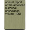 Annual Report of the American Historical Association, Volume 1961 by Smithsonian Institution Press