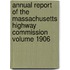Annual Report of the Massachusetts Highway Commission Volume 1906