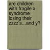 Are Children With Fragile X Syndrome Losing Their Zzzz's...And Y? door Rebecca Kronk