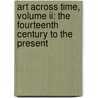 Art Across Time, Volume Ii: The Fourteenth Century To The Present door Laurie Schneider Adams