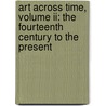 Art Across Time, Volume Ii: The Fourteenth Century To The Present by Laurie Schneider Adams