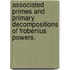 Associated Primes And Primary Decompositions Of Frobenius Powers.