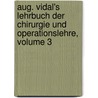 Aug. Vidal's Lehrbuch Der Chirurgie Und Operationslehre, Volume 3 door Auguste Theodore Vidal