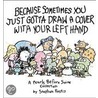 Because Sometimes You Just Gotta Draw a Cover with Your Left Hand by Stephan Pastis