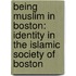 Being Muslim in Boston: Identity in the Islamic Society of Boston