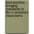 Best Practice: Bringing Standards To Life In America's Classrooms