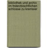 Bibliothek Und Archiv Im Frsterzbischflichen Schlosse Zu Kremsier door Beda Franziskus Dudik