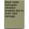 Black Hawk Helicopter Vibration Analysis Due to Main Rotor Damage door United States Government