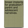 Breast Implants For Graduation? Parent And Adolescent Narratives. by Lori Ann Fowler